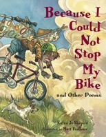 Because I Could Not Stop My Bike: ¿And Other Poems 1580891055 Book Cover
