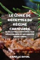 Le Livre de Recettes Du R�gime Carnivore 1803501944 Book Cover
