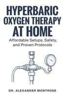 Hyperbaric Oxygen Therapy at Home: Affordable Setups, Safety, and Proven Protocols B0FFM3GC1V Book Cover