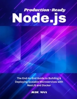 Production-Ready Node.js: The End-to-End Guide to Building & Deploying Scalable Microservices with NestJS and Docker B0FQ5XB5V3 Book Cover