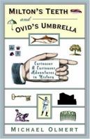 Milton's Teeth and Ovid's Umbrella: Curiouser and Curiouser Adventures in History 0684801647 Book Cover