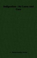 Indigestion - Its Cause and Cure 1406736775 Book Cover