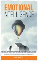 Emotional Intelligence: Discover Why It Can Matter More Than IQ: Build Your Success, A Better Life and Happier Relationships. Heal After Emotional Trauma, Improve Your Social Skills and Your Agility 1914104099 Book Cover
