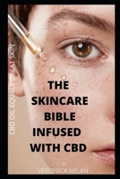 THE SKINCARE BIBLE INFUSED WITH CBD (Cannabidiol): This is beauty reinvented, know how to take care of your face, see the beauty of dirty skin treatment, Psoriasis and effective for acne-prone skin B08R2CHQ1Q Book Cover