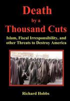 Death by a Thousand Cuts: Islam, Fiscal Irresponsibility, and Other Threats to Destroy America 0964778882 Book Cover