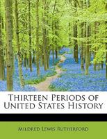 Thirteen Periods of United States History 1022026097 Book Cover