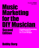 Music Marketing for the DIY Musician: Creating and Executing a Plan of Attack on a Low Budget 1480369527 Book Cover