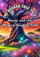 The Baobab Tree Tales: Amina and the Magical Baobab Tree B0DW46MDFX Book Cover