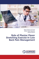 Role of Plantar Flexor Stretching Exercise In Low Back Pain Management 6139934907 Book Cover