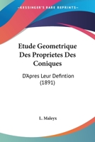 Etude Geometrique Des Proprietes Des Coniques: D'Apres Leur Defintion (1891) 1160293899 Book Cover