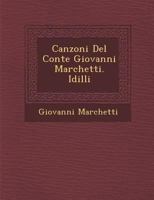 Canzoni del Conte Giovanni Marchetti. IDILLI 1286979633 Book Cover