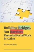 Building Bridges, Not Barriers: Financial Social Work in Action B0F2JHDCW7 Book Cover