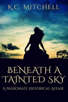 Beneath a Tainted Sky: A Passionate Historical Affair B0CMZZR4RM Book Cover