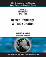 300 Strategies for making Real Estate & Business Deals: VOL 12 - Barter, Exchange & Trade Credits 0989519007 Book Cover