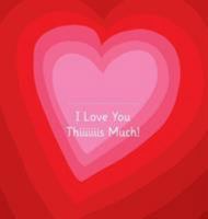 I Love You Thiiiiiiis Much! - Illustrated by Adrienne Barman 294063601X Book Cover