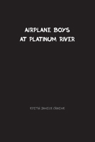 Airplane Boys at Platinum River 1774816431 Book Cover