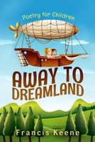 Away to Dreamland: Poetry for Children 1518681980 Book Cover