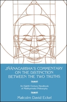 Jnanagarbha's Commentary on the Distinction Between the Two Truths: An Eighth Century Handbook of Madhyamaka Philosophy (Suny Series in Buddhist Studies) 0887063012 Book Cover