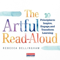 The Artful Read-Aloud: 10 Principles to Inspire, Engage, and Transform Learning 0325109168 Book Cover