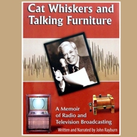 Cat Whiskers and Talking Furniture: A Memoir of Radio and Television Broadcasting 0786436972 Book Cover