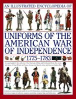 An Illustrated Encyclopedia of Uniforms of the American War of Independence: An Expert In-depth Reference on the Armies of the War of the Independence ... 1775-1783 (Illustrated Encyclopedia of) B00705B22S Book Cover