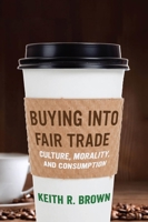 Buying Into Fair Trade: Culture, Morality, and Consumption 0814725376 Book Cover