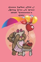 Guess What Did I Bring You In Your 2020 Valentine's Gift | Happy Valentine's Day My Love: Journal Paperbook accented with Uniquely designed matte cover high quality, with 101 Pages, 6.17 *9.39 Inches B084DG66Q5 Book Cover