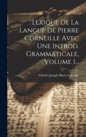 Lexique de la Langue de Pierre Corneille Avec Une Introd. Grammaticale, Volume 1... 1020603771 Book Cover