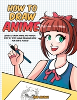 How to Draw Anime : Learn to Draw Anime and Manga - Step by Step Anime Drawing Book for Kids and Adults 1952264111 Book Cover