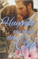 Huyendo a los brazos del Ceo (Spanish Edition) B0CSYR5NK4 Book Cover