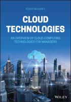 Cloud Technologies: An Overview of Cloud Computing Technologies for Managers 1119769523 Book Cover