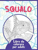 Squalo - Libro da colorare per adulti B088N7ZGSK Book Cover