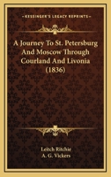 A Journey To St. Petersburg And Moscow Through Courland And Livonia 1436735068 Book Cover