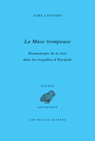 La Muse Trompeuse: Dramaturgie De La Ruse Dans Les Tragedies D'euripide (Etudes Anciennes) 2251452540 Book Cover