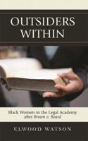 Outsiders Within: Black Women in the Legal Academy After Brown v. Board 0742540731 Book Cover