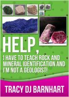 Help, I Have to Teach Rock and Mineral Identification and I'm Not a Geologist!: The Definitive Guide for Teachers and Home School Parents for Teaching Rock and Mineral Identification 0989411222 Book Cover