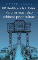 UK Healthcare Is in Crisis: Reform must also address poor culture 1836284047 Book Cover