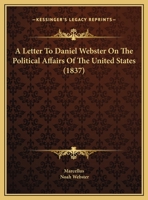 A Letter To Daniel Webster On The Political Affairs Of The United States 1436736668 Book Cover