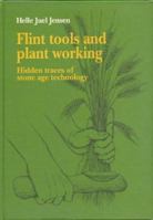 Flint Tools and Plant Working: Hidden Traces of Stone Age Technology : A Use Wear Study of Some Danish Mesolithic and Trb Implements 8772884541 Book Cover