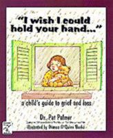 I Wish I Could Hold Your Hand: A Child's Guide to Grief and Loss 0915166828 Book Cover