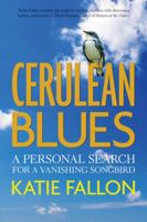 Cerulean Blues: A Personal Search for a Vanishing Songbird 0983011117 Book Cover