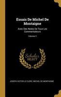 Essais de Michel de Montaigne: Avec Des Notes de Tous Les Commentateurs; Volume 2 0270389008 Book Cover