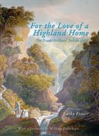 For the Love of a Highland Home: The Fraser Brothers' Indian Quest 0992486548 Book Cover