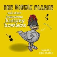 The Bionic Plague & Other Humorous History Howlers 1874181853 Book Cover