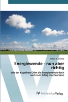Energiewende - nun aber richtig: Wie der Kugelbett-Ofen die Energiewende doch noch zum Erfolg machen kann 6202225750 Book Cover