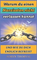 Warum du einen Narzissten nicht verlassen kannst – und wie du dich endlich befreist: Gaslighting erkennen, Traumabindung lösen und den Kontaktabbruch ... Lessons with Aoryn Thorval) (German Edition) B0GY3SD2M2 Book Cover