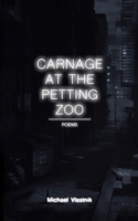 Carnage at the Petting Zoo: Poems 1962072150 Book Cover