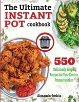 The Ultimate Instant Pot Cookbook : 550 Deliciously Simple Recipes for Your Electric Pressure Cooker 195250418X Book Cover