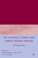 The Catholic Church and Unruly Women Writers: Critical Essays 0230600255 Book Cover