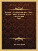 Discorsi Politici Pronunziati A Chieti, Foggia E Caserta Ne' Giorni 9, 11, E 12 Maggio 1880 (1880) 1161867155 Book Cover